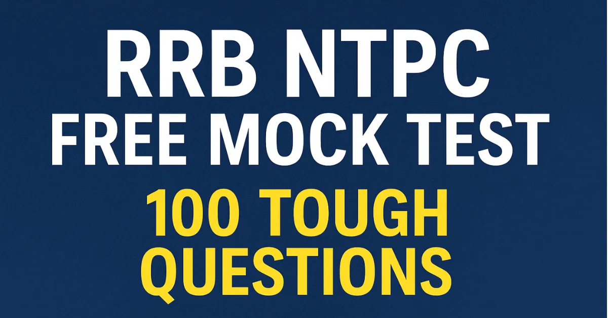RRB NTPC Free Mock Test – 100 Tough Questions