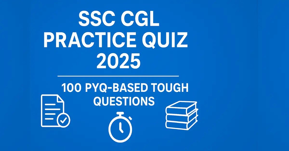 SSC CGL Practice Quiz 2025-100 PYQ-Based Questions with Answers